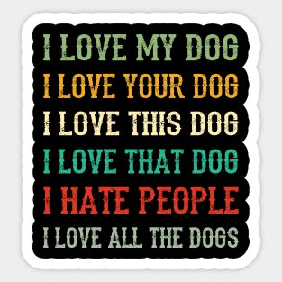 I Love My Dog, Your Dog, All The Dog I Hate People Sticker